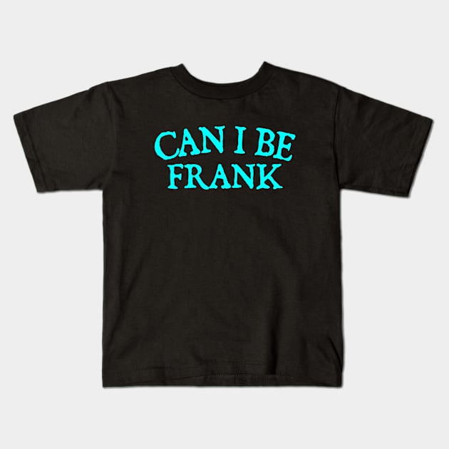 Can I Be Frank Kids T-Shirt by  hal mafhoum?